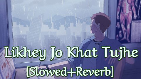 Likhey Jo Khat Tujhe | [ Slowed+ Reverb ] | Mind Relax Lofi Song |