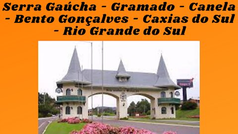 Serra Gaúcha - Gramado - Canela - Bento Gonçalves - Caxias do Sul - Rio Grande do Sul