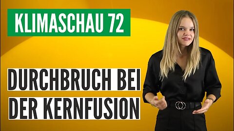 Dreifacher Durchbruch bei der Kernfusion - Klimaschau 72