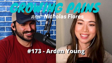 #173 - Arden Young | Growing Pains with Nicholas Flores