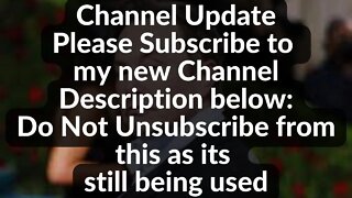 New Channel Update: Please subscribe to new Channel: desc below: and do not unsubscribe from this