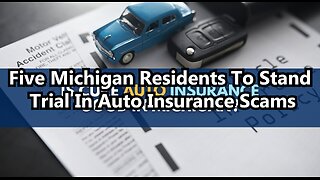 Five Michigan Residents To Stand Trial In Auto Insurance Scams