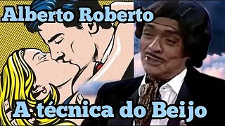 Chico Anysio Show; Alberto Roberto, a técnica do Beijo 😘