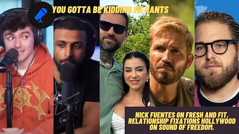 Red Rants: Sound Of Freedom VS Hollywood Nick Fuentes On Fresh And Fit Relationship Fixated Men