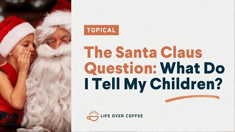 The Santa Claus Question What Do I Tell My Children?