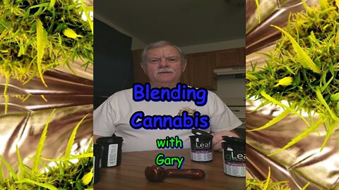 Blending Cannabis with Gary