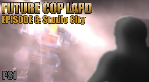 Playstation 1: Future Cop LAPD (Episode 6: Studio City)