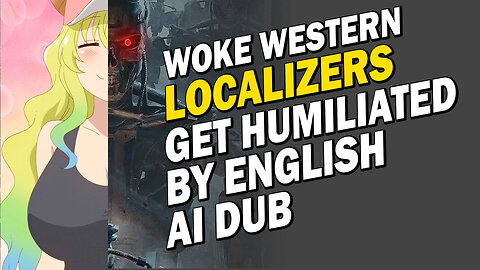 Woke Localizers Get Humiliated by English Dub AI