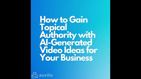 How to Gain Topical Authority with AI Generated Video Ideas for Your Business