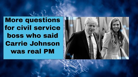 More questions for civil service boss who said Carrie Johnson was real PM