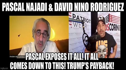 Pascal Najadi & David Nino Rodriguez: Pascal Exposes it ALL! It All Comes Down to This! Trump's Payback! (Video)