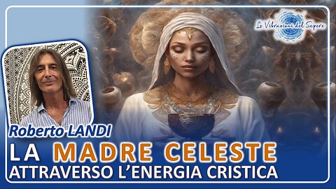 La madre celeste attraverso l'energia cristica - Roberto Landi