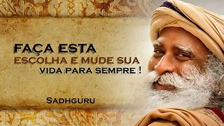 Faça Escolhas Conscientes e Transforme sua Vida! , SADHGURU DUBLADO