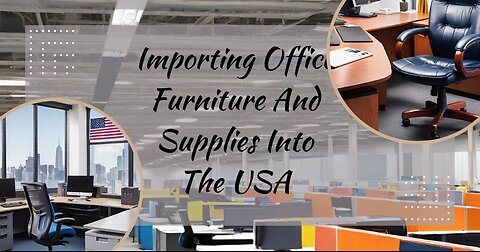 The Ultimate Guide to Importing Office Furniture and Supplies into the USA