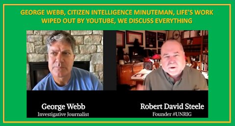 George Webb, Citizen Intelligence Minuteman, Life's Work Wiped Out by YouTube, We Discuss Everythi