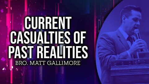 Current Casualties of Past Realities - Bro. Matt Gallimore #sermon #upci #apostolic #pentecostal