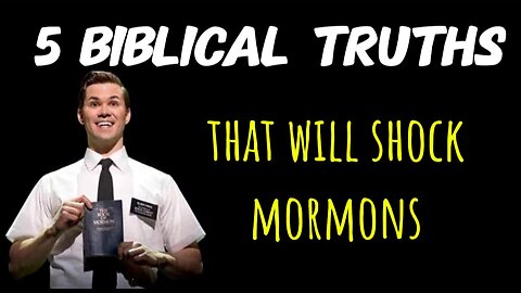 5 Biblical Truths That Shock Mormons: A Biblical Case Against Mormonism!
