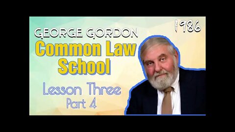 Common Law School George Gordon Lesson 3 Part 4