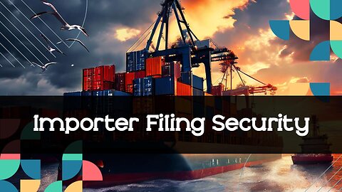 Importers' Security Measures for Filing Compliance