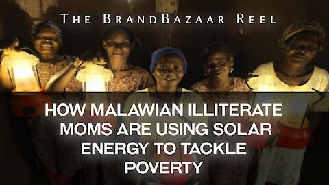 HOW MALAWIAN ILLITERATE MOMS ARE USING SOLAR ENERGY TO TACKLE POVERTY