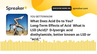 What Does Acid Do to You? Long-Term Effects of Acid What is LSD (Acid)? D-lysergic acid diethylami