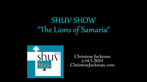 2024 SHUV SHOW “THE LIONS OF SAMARIA”, Christene Jackman, Messianic Insights