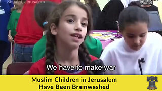 Muslim Children in Jerusalem Have Been Brainwashed