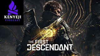 Kenyeji FIrecast Plays The First Descendant Stream #1