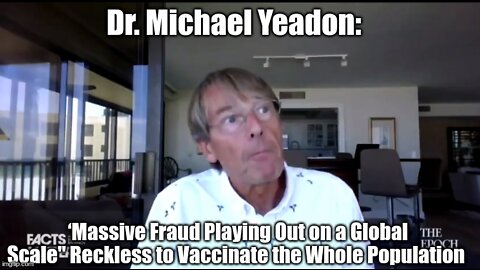 Dr. Michael Yeadon: ‘Massive Fraud Playing Out on a Global Scale" Reckless to Vaccinate the Whole Population