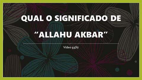 93(H) "ALLAHU AKBAR": ORIGEM E SIGNIFICADO DO TERMO