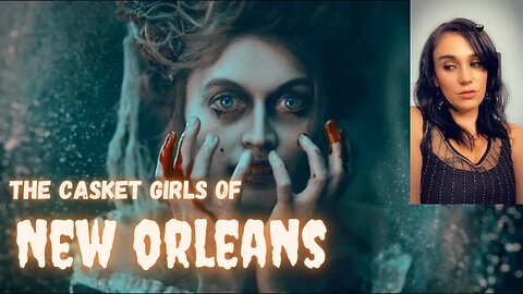 The Casket Girls of New Orleans; Is THIS how vampires got into the New World??