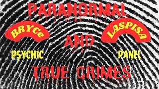 Paranormal and True Crimes ~ Bryce Laspisa ~ California. What Happened? Psychic Panel Review