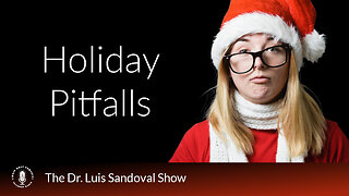 14 Dec 23, The Dr. Luis Sandoval Show: Holiday Pitfalls
