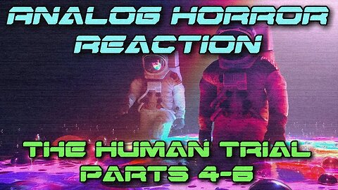 ANALOG HORROR REACTION | Vintage Eight's The Human Trial (ep 4-6)