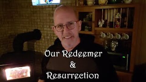 Our Redeemer & Resurrection: Job 18 & 19