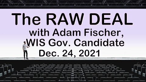 The Raw Deal (24 Dec 2021) with Adam Fischer, WI Governor Candidate