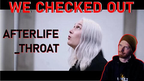 First Reaction to Afterlife - Throat!