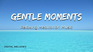 Gentle Moments (quiet relaxing meditation music)