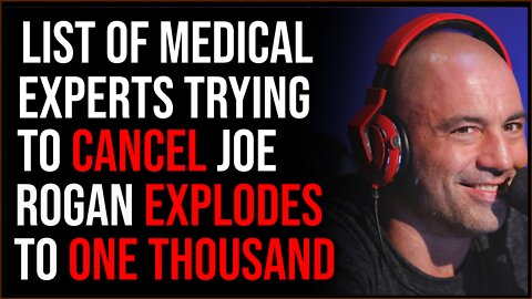 Anti-Joe Rogan List EXPLODES To Over 1,000 Medical Experts, They're Desperate To Shut Down Rogan