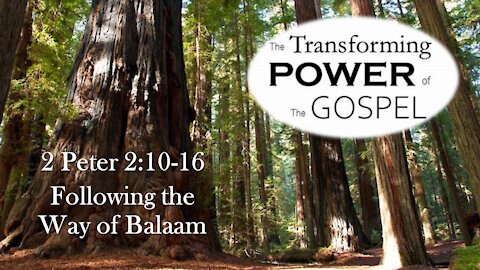 The Transforming power of the Gospel-- 2 Peter 2:10-16 "The Way of Balaam"