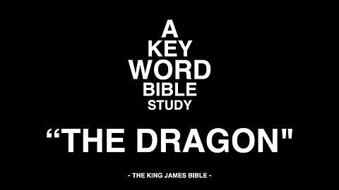 A KEY WORD - BIBLE STUDY - "THE DRAGON"