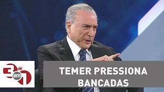 Michel Temer pressiona bancadas e ministros para garantir a aprovação de reformas