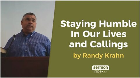Staying Humble In Our Lives and Callings by Randy Krahn