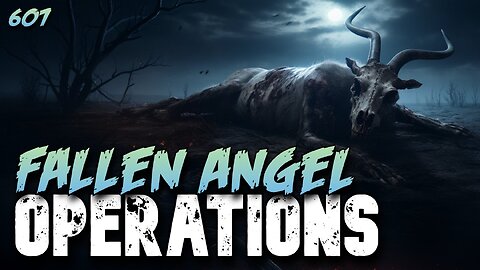 607: Fallen Angel Operations [Aliens are the Nephilim Hybrids]