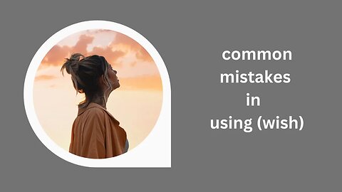 How to improve common mistakes in verb (wish)