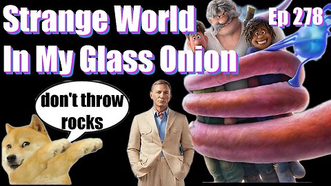 |Live Stream-Podcast| -Ep 278- Strange World In My Glass Onion