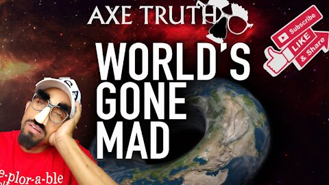 The Axetruth Show -The Worlds Gone Mad