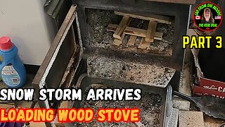 04-04-24 | Storm Is Here! Firing Up The Wood Stove. | Part 3
