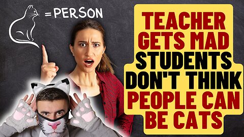 WOKE Teacher Says Students Despicable For Saying People Can't Be Cats
