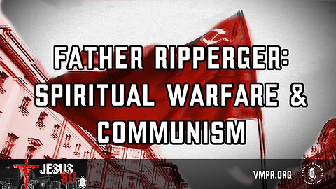 19 Feb 24, Jesus 911: Father Ripperger: Spiritual Warfare & Communism